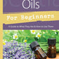 Essential Oils for Beginners: A Guide to What They Are & How to Use Them