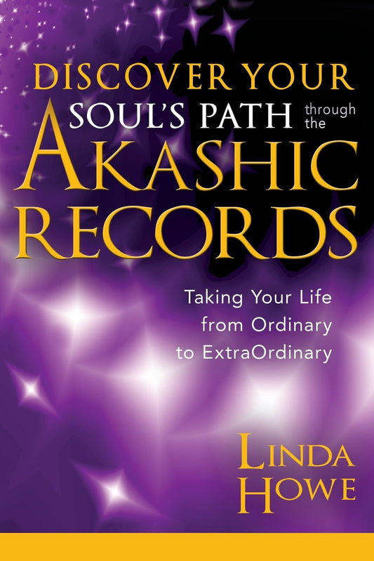 Discover Your Soul's Path Through the Akashic Records: Taking Your Life from Ordinary to Extra Ordinary