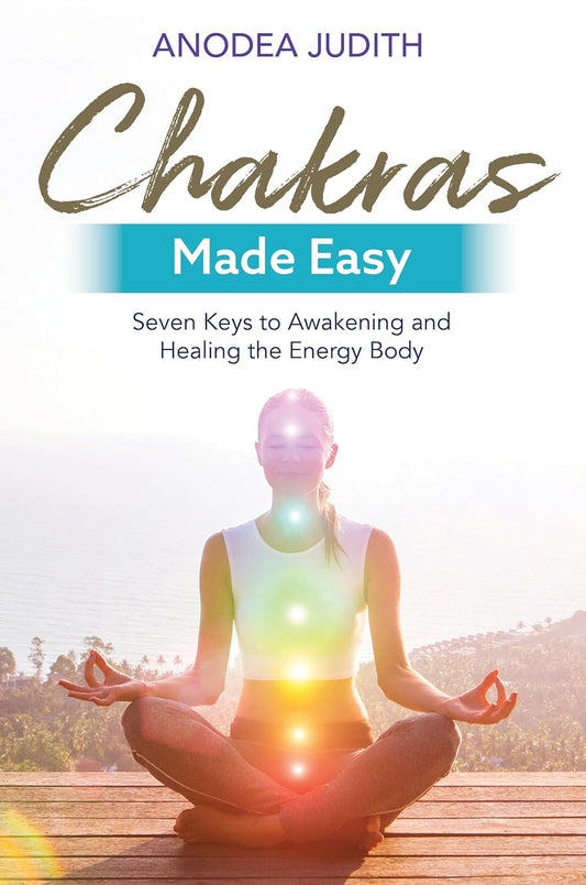 Chakras Made Easy: Seven Keys to Awakening and Healing the Energy Body