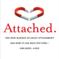 Attached: The New Science of Adult Attachment and How It Can Help You Find--and Keep--Love