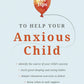 101 Tips to Help Your Anxious Child: Ways to Help Your Child Overcome Their Fears and Worries